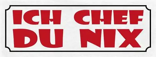 Schild ich chef du nix arbeit job boss arbeiter angestellter 27x10 blech od.holz