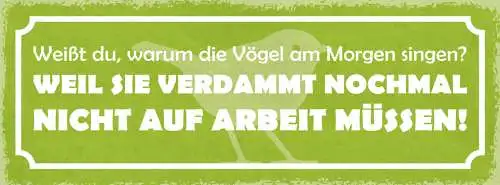 Schild Weißt Du Warum Vögel Am Morgen Singen? Weil Sie Nicht Zur Arbeit Müssen