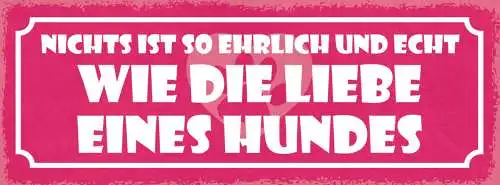 Schild Nichts Ist So Ehrlich & Echt Wie Die Liebe Eines Hundes Hund Tier 27x10