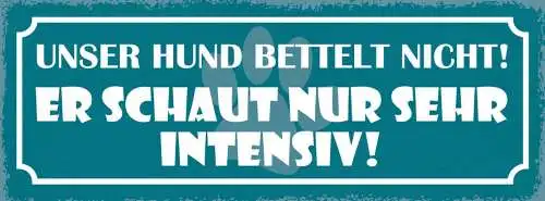 Schild unser hund bettelt nicht er schaut nur sehr intensiv 27x10 blech od.holz