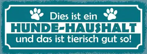 Schild dies ist ein hunde haushalt & das ist tierisch gut so 27x10 blech od.holz