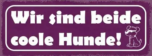Schild wir sind beide coole hunde hund haus tier 27x10 blech od.holz