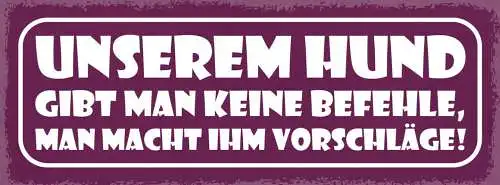 Schild unserem hund gibt man befehle man macht ihm vorschläge hunde tier 27x10
