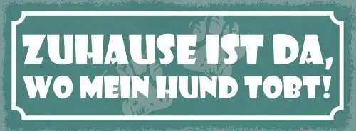 Schild zuhause ist da wo mein hund tobt hunde haus tier 27x10 blech od.holz