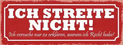 Schild ich streite nicht ich versuche nur zu erklären warum ich recht habe 27x10