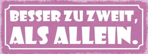 Schild besser zu zweit als allein liebe ehe paar beziehung 27x10 blech od.holz