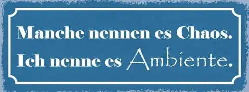 Schild manche nennen es chaos ich nenne es ambiente unordnung aufräumen 27x10