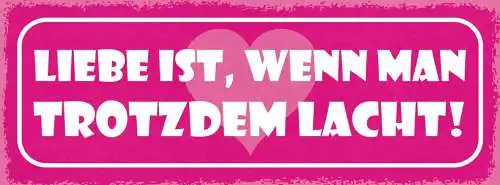 Schild liebe ist wenn man trotzdem lacht beziehung ehe paar 27x10 blech od.holz