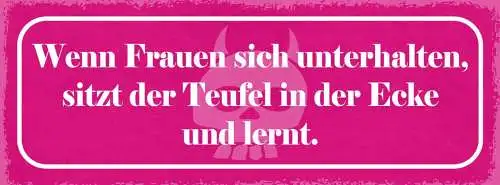 Schild wenn frauen sich unterhalten sitzt der teufel in der ecke & lernt 27x10