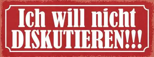 Schild ich will nicht diskutieren diskurs streiten reden 27x10 blech od.holz