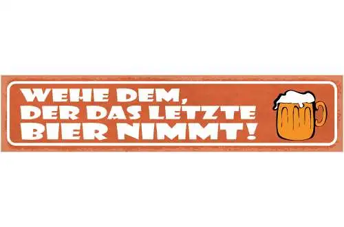 Schild Wehe Dem Der Das Letzte Bier Nimmt Alkohol Glas 46 x 10 Blech od. Holz