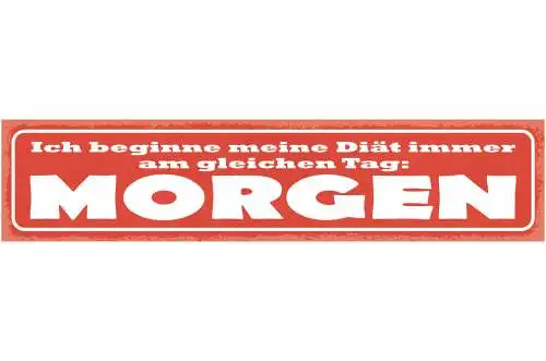 Schild Ich Beginne Meine Diät Immer Am Selben Tag Morgen 46 x 10 Blech od. Holz
