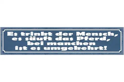 Schild Es Trinkt Der Mensch Es Säuft Das Pferd Bei Manchen Ist Es Umgekehrt