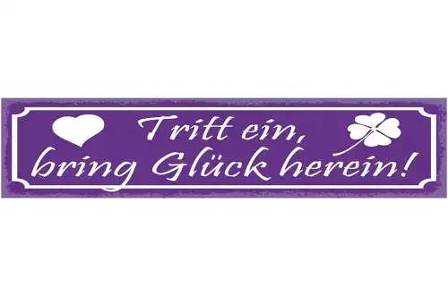 Schild Tritt Ein Bring Glück Herein Willkommen Zuhause 46 x 10 Blech od. Holz