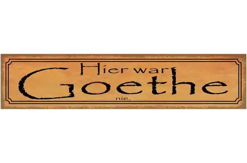 Schild Hier War Goethe Nie Dichter Deutschland Dichtung 46 x 10 Blech od. Holz