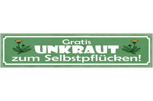 Schild Gratis Unkraut Zum Selber Pflücken Garten Pflanzen 46 x 10 Blech od. Holz