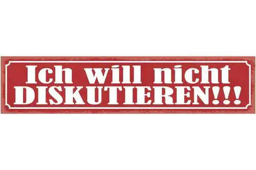 Schild Ich Will Nicht Diskutieren Streit Diskurs Meinung 46 x 10 Blech od. Holz