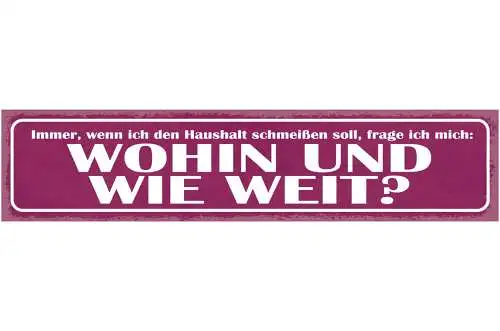 Schild Immer Wenn Ich Den Haushalt Schmeißen Soll Frage Ich Mich Wohin Wie Weit
