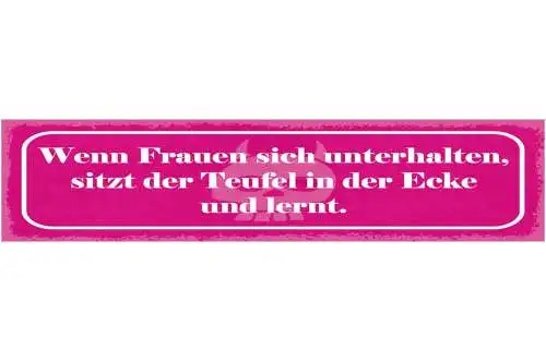 Schild wenn frauen sich unterhalten sitzt der teufel in der ecke und lernt 46x10