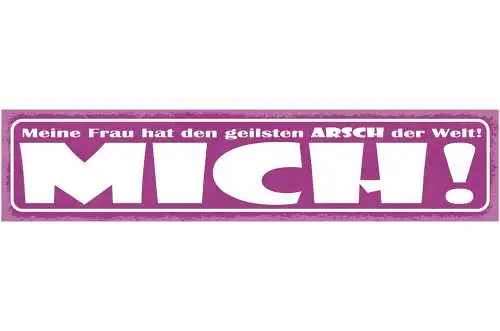 Schild Meine Frau Hat Den Geilsten Arsch der Welt Mich 46 x 10 Blech od. Holz