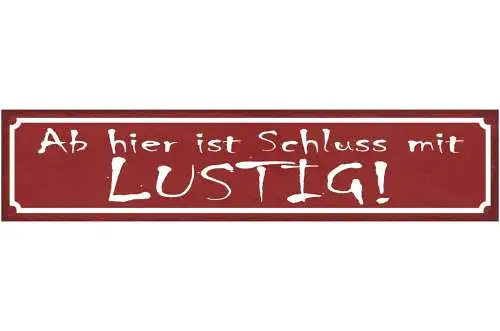 Schild Ab Hier Ist Schluss Mit Lustig Ernsthaft Seriös 46 x 10 Blech od. Holz