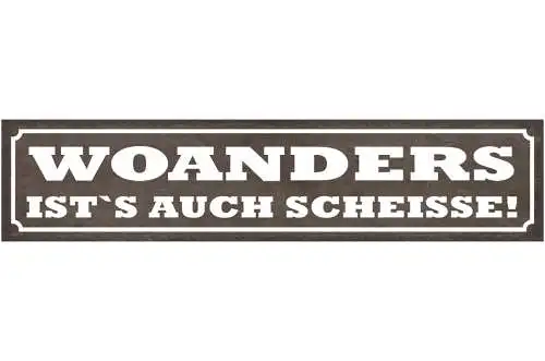 Schild Woanders Ist's Auch Scheisse Zuhause Wohnung 46 x 10 Blech od. Holz