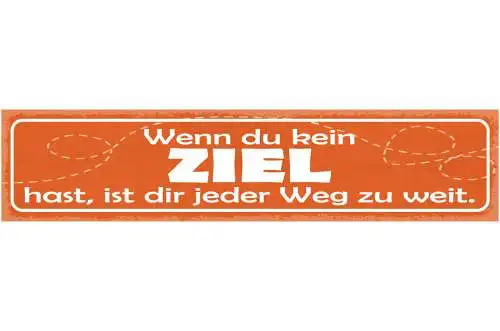 Schild Wenn Du Kein Ziel Hast Ist Dir Jeder Weg Zu Weit 46 x 10 Blech od. Holz