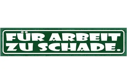 Schild Für Arbeit Zu Schade Stolz Faul Job Lustlos 46 x 10 Blech od. Holz