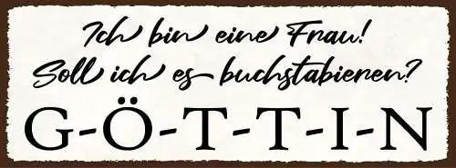 Schild ich bin eine frau soll ich es buchstabieren göttin 27x10 blech od.holz