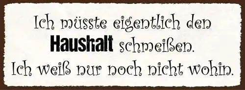 Schild Eigentlich Müsste Ich Den Haushalt Schmeißen Weiß Nur Noch Nicht Wohin