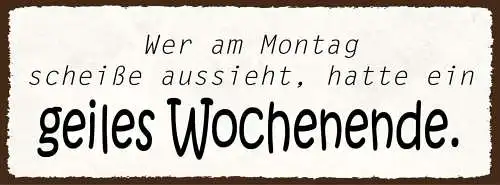 Schild wer am montag scheiße aussieht hatte ein geiles wochenende feiern 27x10