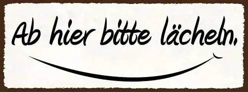 Schild ab hier bitte lächeln positiv nett geschäft kunden 27x10 blech od.holz