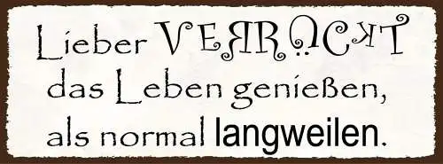 Schild lieber verrückt das leben genießen als normal langweilen anders 27x10