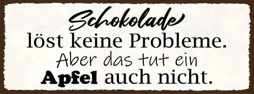 Schild schokolade löst keine probleme aber das tut ein apfel auch nicht 27x10