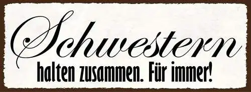 Schild schwestern halten zusammen für immer geschwister 27x10 blech od.holz