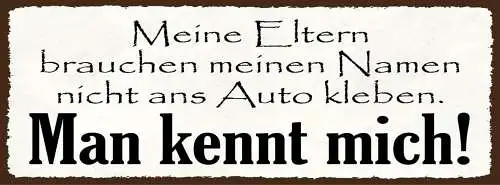 Schild Meine Eltern Brauchen Meinen Namen Nicht Ans Auto Kleben Man Kennt Mich