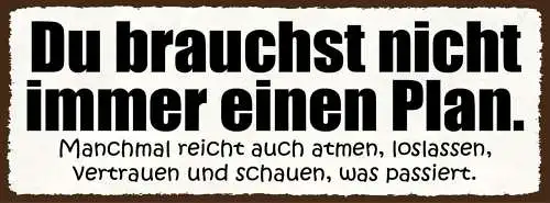 Schild Du Brauchst Nicht Immer Einen Plan Reicht Auch Atmen Schauen Was Passiert