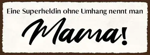 Schild eine superheldin ohne umhang nennt man mama mutter 27x10 blech od.holz