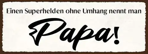 Schild einen superhelden ohne umhang nennt man papa vater 27x10 blech od.holz