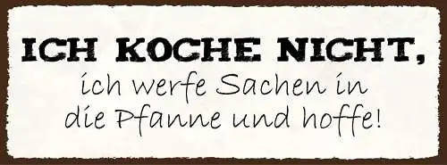 Schild Ich Koche Nicht Ich Werfe Sachen In Die Pfanne & Hoffe 27x10Blech od.Holz