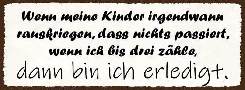 Schild Wenn Meine Kinder Irgendwann Rauskriegen Das Nichts Passiert Bis 3 Zähle