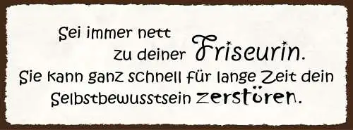 Schild Sei Immer Nett Zu Deiner Friseurin Schnell Selbstbewusstsein Zerstören