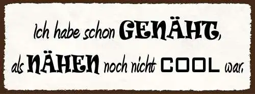 Schild ich habe schon genäht als nähen noch nicht cool war 27x10 blech od.holz