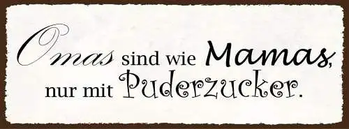 Schild omas sind wie mamas nur mit puderzucker großmutter 27x10 blech od.holz