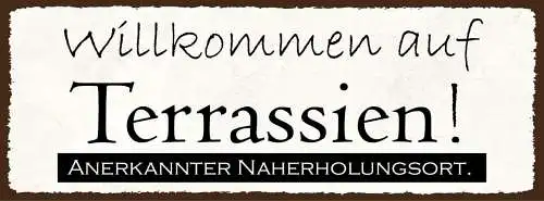 Schild willkommen auf terrassien anerkannter naherholungsort 27x10 blech od.holz