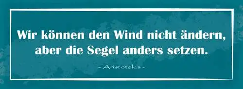 Schild Wir Können Den Wind Nicht Ändern Aber Die Segel Anders Setzen 27x10