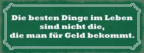 Schild Die Besten Dinge Im Leben Sind Nicht Die Die Man Für Geld Bekommt 27x10