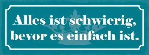 Schild Alles Ist Schwierig Bevor Es Einfach Ist Übung Routine 27x10Blech od.Holz