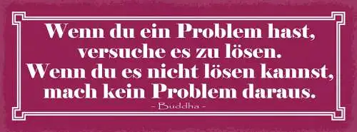Schild Wenn Du Ein Problem Hast Versuche Es Zu Lösen Nicht Lösen Kein Problem