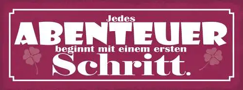 Schild Jedes Abenteuer Beginnt Mit Einem Ersten Schritt 27x10 Blech od.Holz